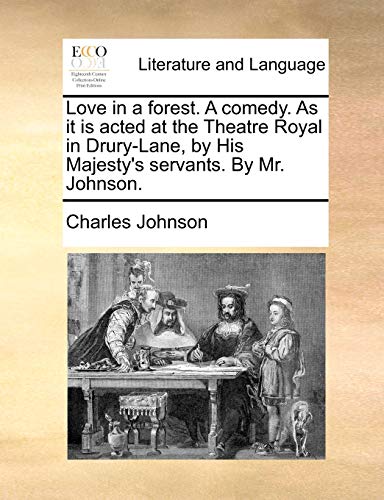 Love in a forest. A comedy. As it is acted at the Theatre Royal in Drury-Lane, by His Majesty's servants. By Mr. Johnson.