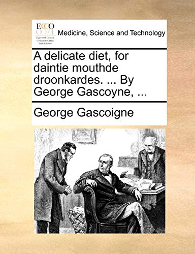 A delicate diet, for daintie mouthde droonkardes. ... By George Gascoyne, ...