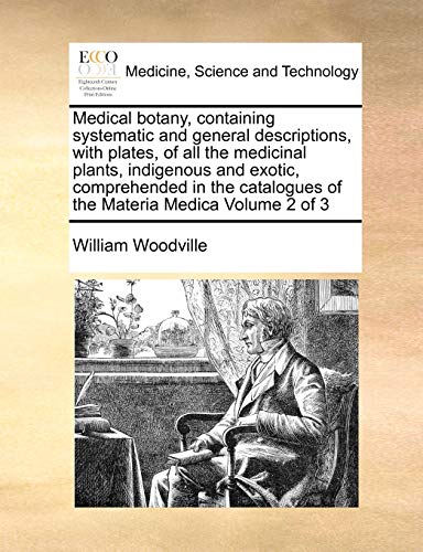 Medical botany, containing systematic and general descriptions, with plates, of all the medicinal plants, indigenous and exotic, comprehended in the c