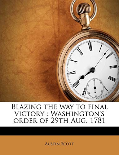 Blazing the way to final victory : Washington's order of 29th Aug. 1781