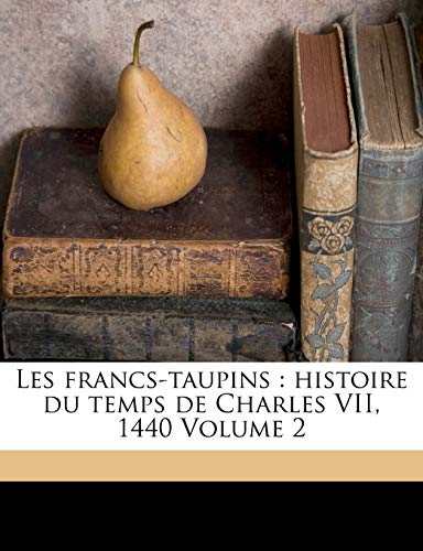 Les francs-taupins : histoire du temps de Charles VII, 1440 Volume 2