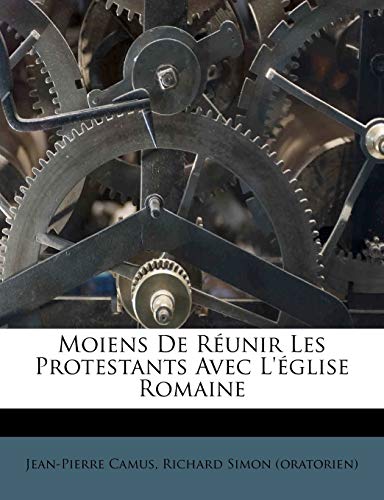 Moiens De R?unir Les Protestants Avec L'?glise Romaine