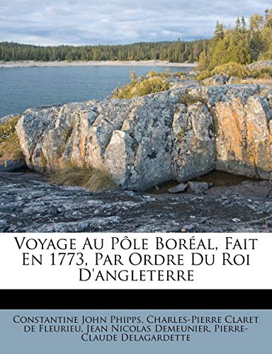 Voyage Au P?le Bor?al, Fait En 1773, Par Ordre Du Roi D'angleterre