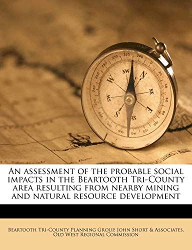 An assessment of the probable social impacts in the Beartooth Tri-County area resulting from nearby mining and natural resource development