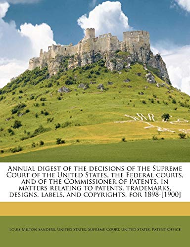 Annual digest of the decisions of the Supreme Court of the United States, the Federal courts, and of the Commissioner of Patents, in matters relating