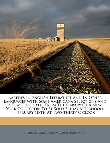 Rarities In English Literature And In Other Languages With Some Americana Selections And A Few Duplicates From The Library Of A New York Collector: To