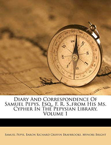 Diary And Correspondence Of Samuel Pepys, Esq., F. R. S.,from His Ms. Cypher In The Pepysian Library, Volume 1