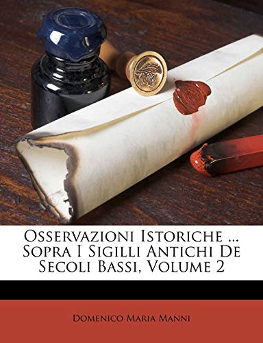 Osservazioni Istoriche ... Sopra I Sigilli Antichi De Secoli Bassi, Volume 2