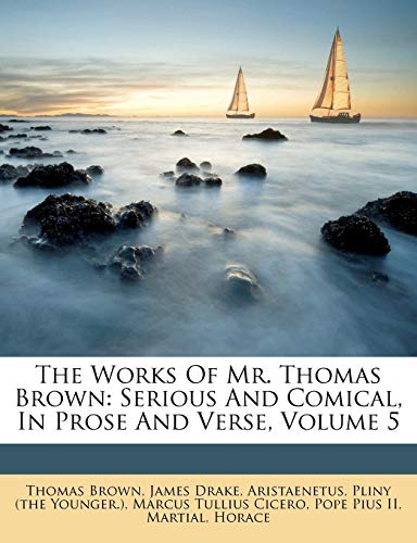 The Works Of Mr. Thomas Brown: Serious And Comical, In Prose And Verse, Volume 5