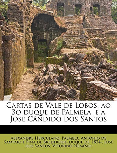 Cartas de Vale de Lobos, ao 3o duque de Palmela, e a Jos? C?ndido dos Santos