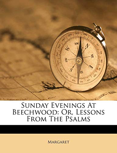 Sunday Evenings At Beechwood: Or, Lessons From The Psalms