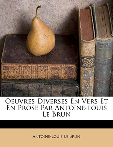 Oeuvres Diverses En Vers Et En Prose Par Antoine-louis Le Brun