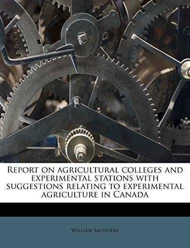 Report on agricultural colleges and experimental stations with suggestions relating to experimental agriculture in Canada