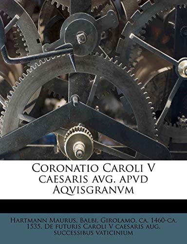 Coronatio Caroli V caesaris avg. apvd Aqvisgranvm