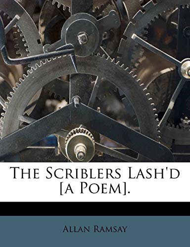 The Scriblers Lash'd [a Poem].