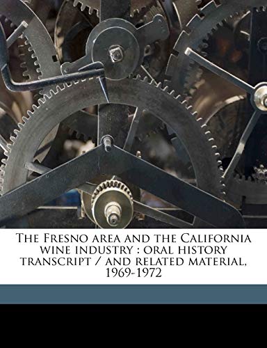 The Fresno area and the California wine industry : oral history transcript / and related material, 1969-197