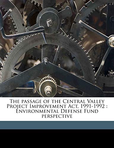 The passage of the Central Valley Project Improvement Act, 1991-1992 : Environmental Defense Fund perspective