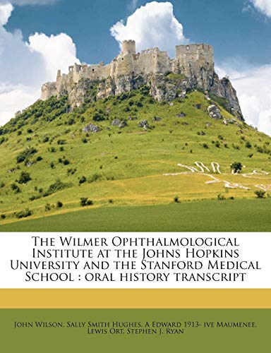 The Wilmer Ophthalmological Institute at the Johns Hopkins University and the Stanford Medical School : oral history transcript