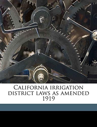 California irrigation district laws as amended 1919