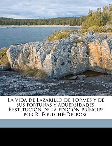 La vida de Lazarillo de Tormes y de sus fortunas y aduersidades. Restituci?n de la edici?n pr?ncipe por R. Foulch?-Delbosc