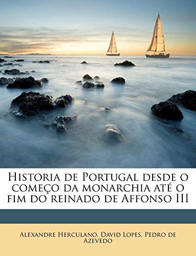 Historia de Portugal desde o come?o da monarchia at? o fim do reinado de Affonso III