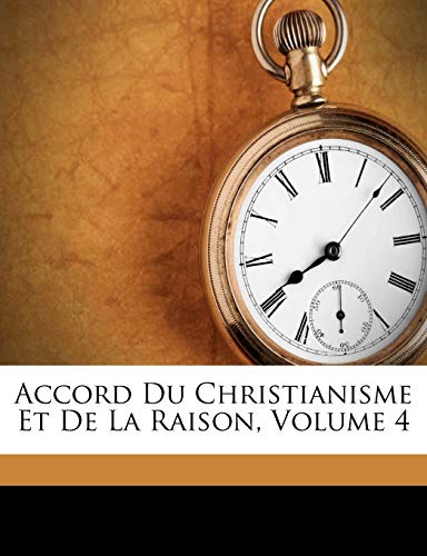 Accord Du Christianisme Et De La Raison, Volume 4