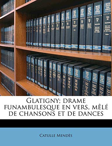 Glatigny; drame funambulesque en vers, m?l? de chansons et de dances