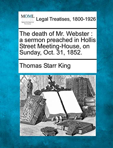 The death of Mr. Webster : a sermon preached in Hollis Street Meeting-House, on Sunday, Oct. 31, 1852.