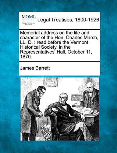 Memorial address on the life and character of the Hon. Charles Marsh, LL. D. : read before the Vermont Historical Society, in the Representatives' Hal