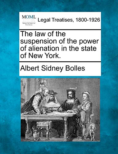 The law of the suspension of the power of alienation in the state of New York.