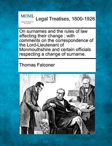 On surnames and the rules of law affecting their change : with comments on the correspondence of the Lord-Lieutenant of Monmouthshire and certain offi