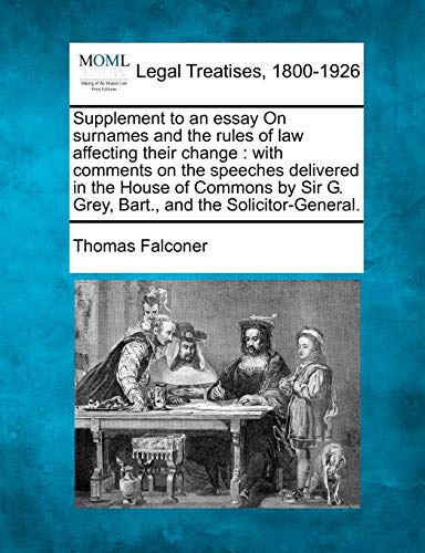 Supplement to an essay On surnames and the rules of law affecting their change : with comments on the speeches delivered in the House of Commons by Si