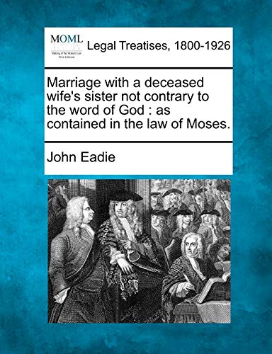 Marriage with a deceased wife's sister not contrary to the word of God : as contained in the law of Moses.