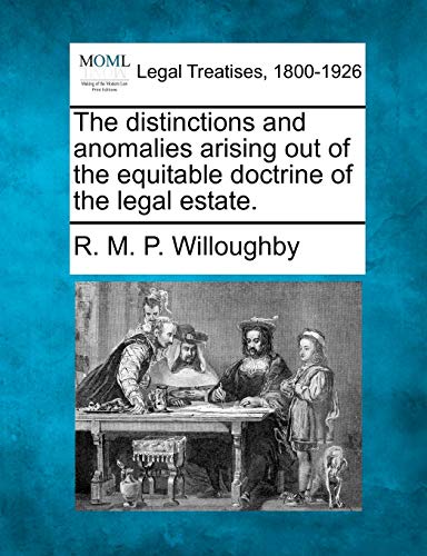 The distinctions and anomalies arising out of the equitable doctrine of the legal estate.