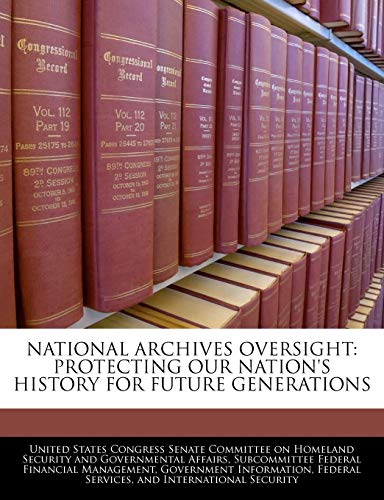 National Archives Oversight: Protecting Our Nation's History For Future Generations