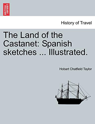 The Land of the Castanet: Spanish sketches ... Illustrated.