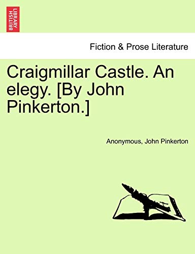 Craigmillar Castle. An elegy. [By John Pinkerton.]