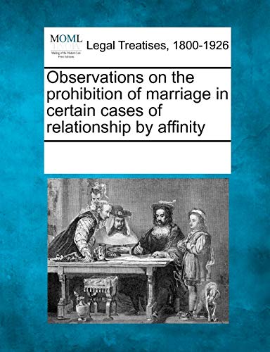 Observations on the prohibition of marriage in certain cases of relationship by affinity