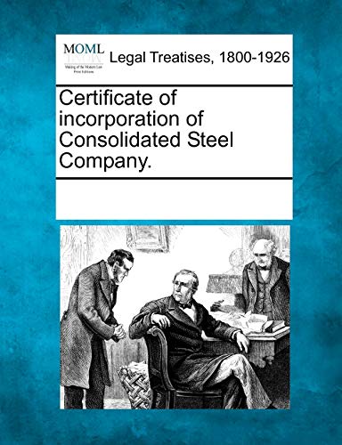 Certificate of incorporation of Consolidated Steel Company.