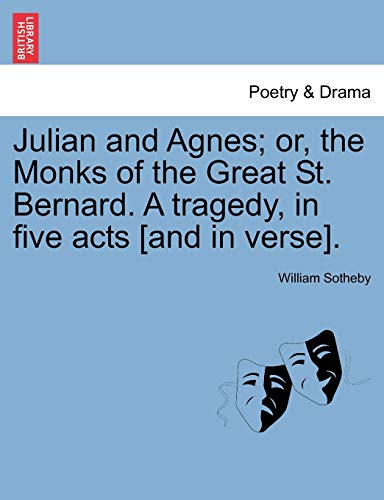 Julian and Agnes; or, the Monks of the Great St. Bernard. A tragedy, in five acts [and in verse].