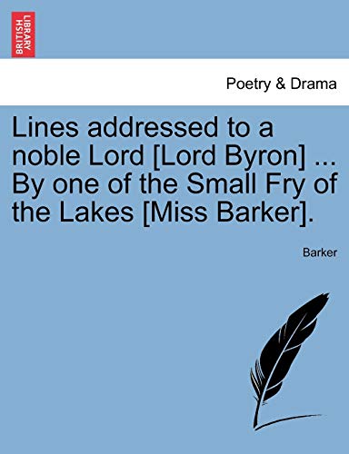 Lines addressed to a noble Lord [Lord Byron] ... By one of the Small Fry of the Lakes [Miss Barker].