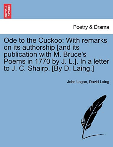 Ode to the Cuckoo: With remarks on its authorship [and its publication with M. Bruce's Poems in 1770 by J. L.]. In a letter to J. C. Shairp. [By D. La