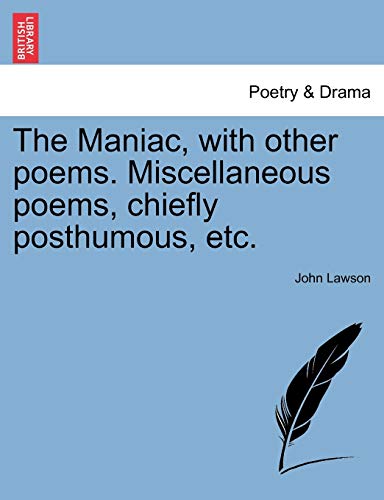 The Maniac, with other poems. Miscellaneous poems, chiefly posthumous, etc.