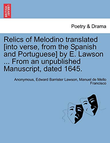 Relics of Melodino translated [into verse, from the Spanish and Portuguese] by E. Lawson ... From an unpublished Manuscript, dated 1645. SECOND EDITIO