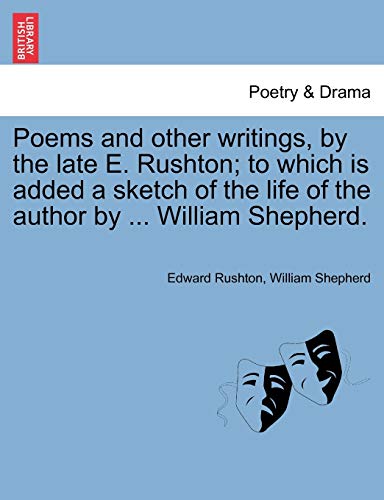 Poems and other writings, by the late E. Rushton; to which is added a sketch of the life of the author by ... William Shepherd.