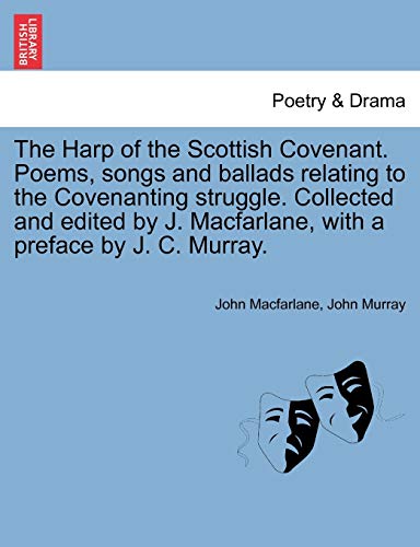 The Harp of the Scottish Covenant. Poems, songs and ballads relating to the Covenanting struggle. Collected and edited by J. Macfarlane, with a prefac