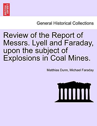 Review of the Report of Messrs. Lyell and Faraday, upon the subject of Explosions in Coal Mines.