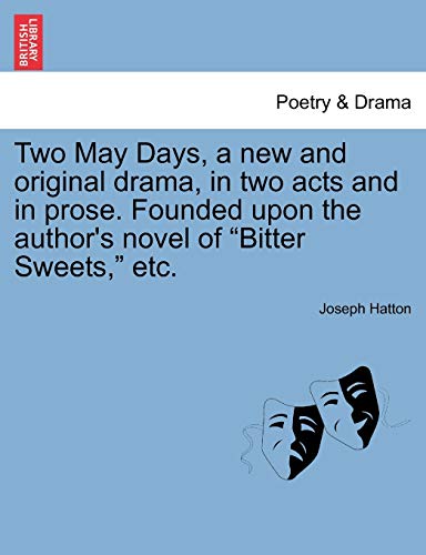 Two May Days, a new and original drama, in two acts and in prose. Founded upon the author's novel of 