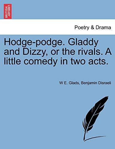 Hodge-podge. Gladdy and Dizzy, or the rivals. A little comedy in two acts.