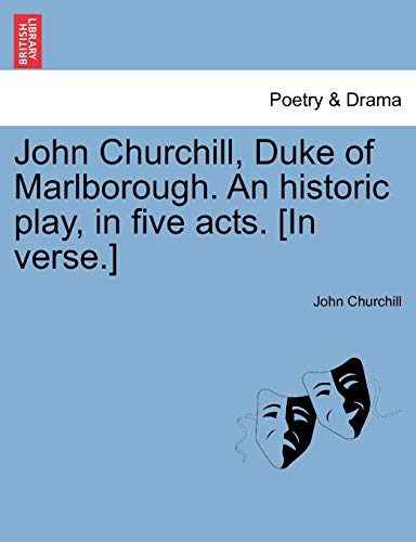 John Churchill, Duke of Marlborough. An historic play, in five acts. [In verse.]